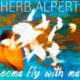 Herb Alpert - Come Fly with Me